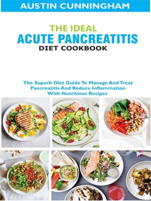 cover image of The Ideal Acute Pancreatitis Diet Cookbook; the Superb Diet Guide to Manage and Treat Pancreatitis and Reduce Inflammation With Nutritious Recipes
